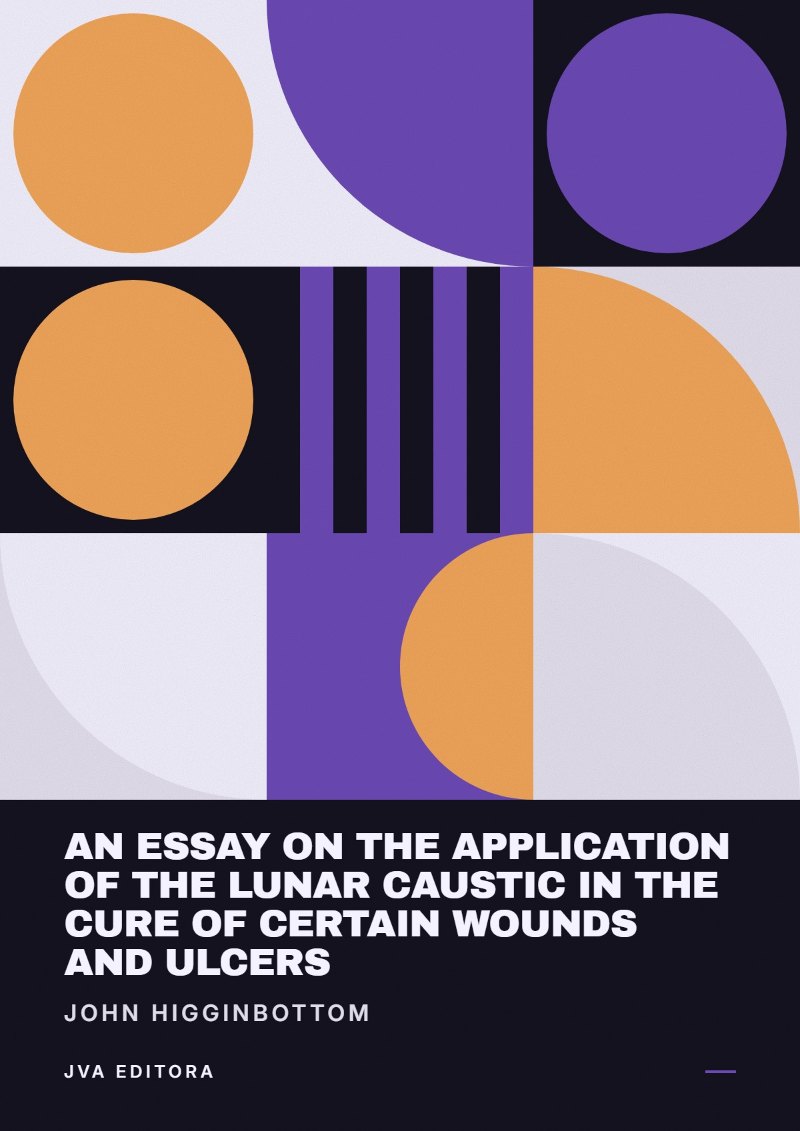 Cover von An Essay on the Application of the Lunar Caustic in the Cure of Certain Wounds and Ulcers