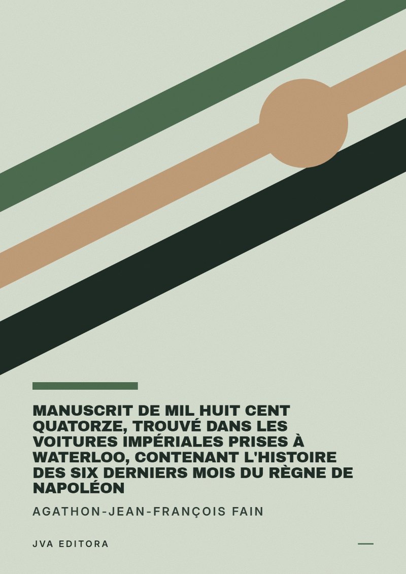 Copertina di Manuscrit de mil huit cent quatorze, trouvé dans les voitures impériales prises à Waterloo, contenant l'histoire des six derniers mois du règne de Napoléon