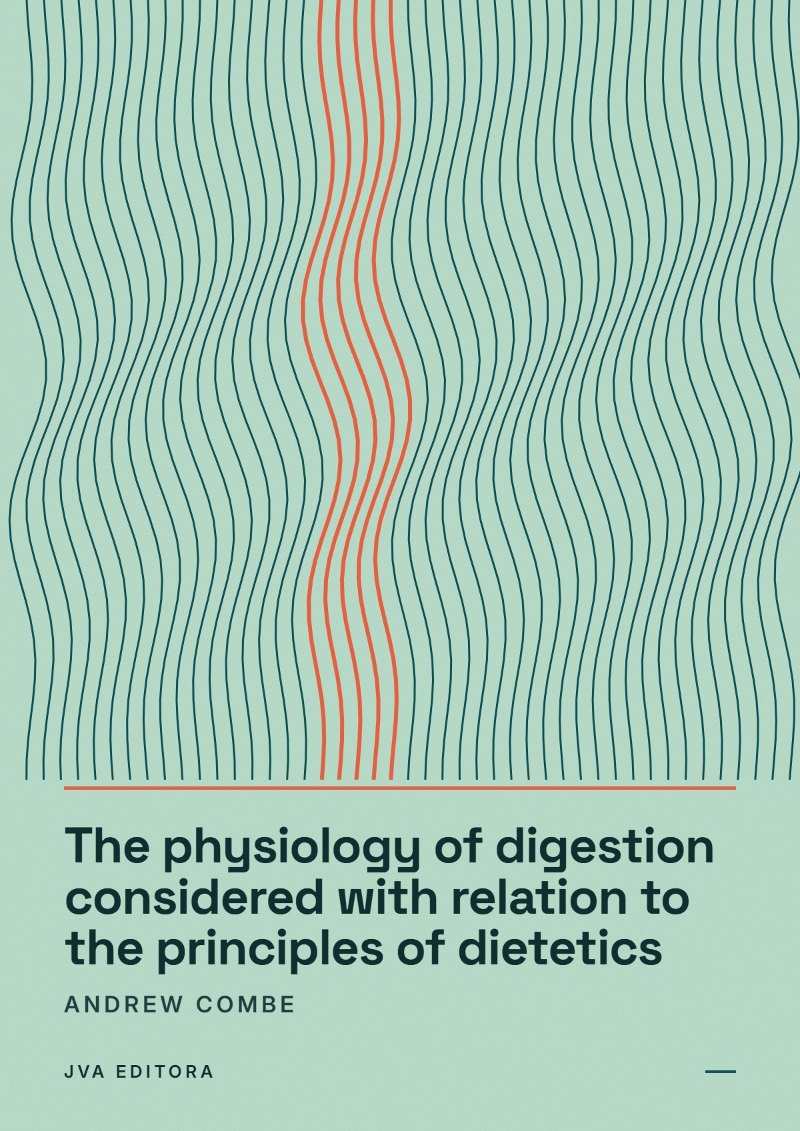 Couverture de The physiology of digestion considered with relation to the principles of dietetics