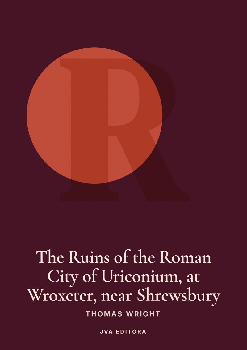 Cover of The Ruins of the Roman City of Uriconium, at Wroxeter, near Shrewsbury