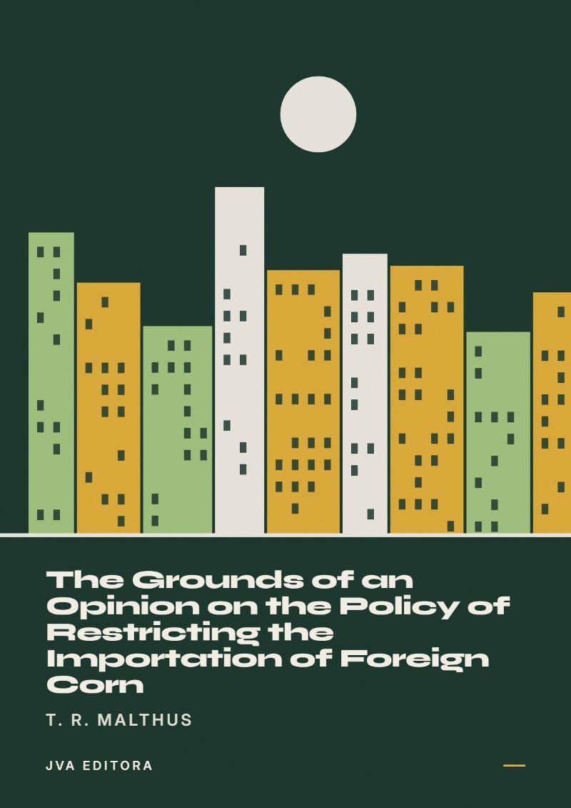 Εξώφυλλο του The Grounds of an Opinion on the Policy of Restricting the Importation of Foreign Corn