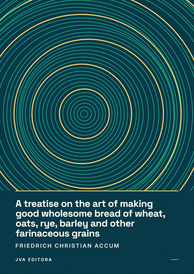 《A treatise on the art of making good wholesome bread of wheat, oats, rye, barley and other farinaceous grains》封面