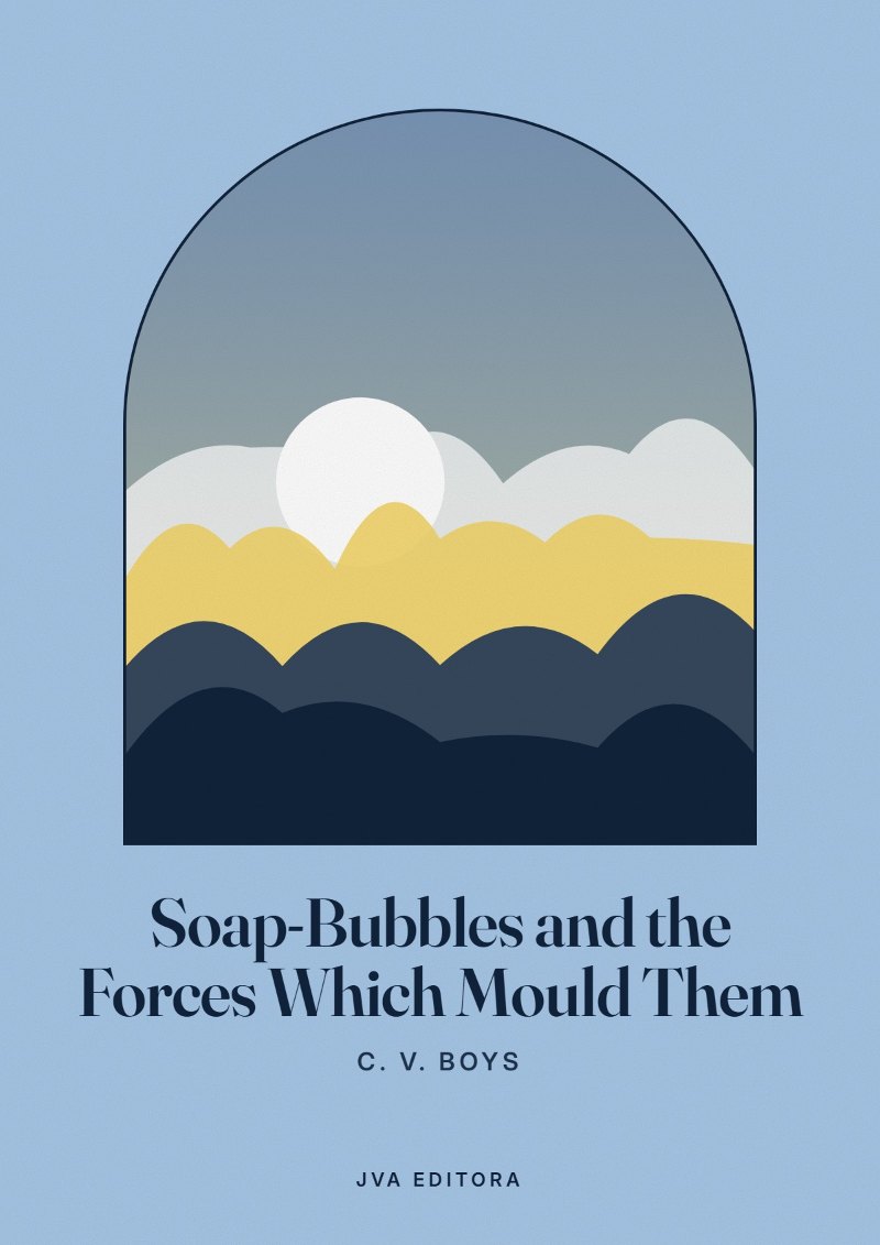 Couverture de Soap-Bubbles and the Forces Which Mould Them