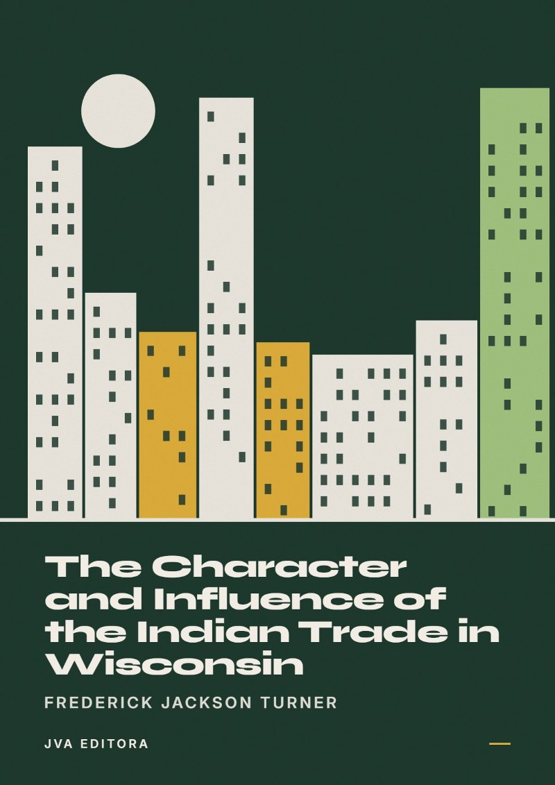 Couverture de The Character and Influence of the Indian Trade in Wisconsin