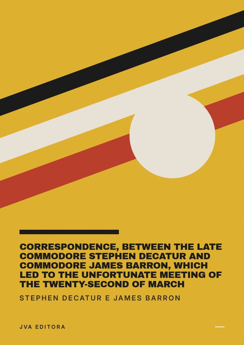 Portada de Correspondence, between the late Commodore Stephen Decatur and Commodore James Barron, which led to the unfortunate meeting of the twenty-second of March