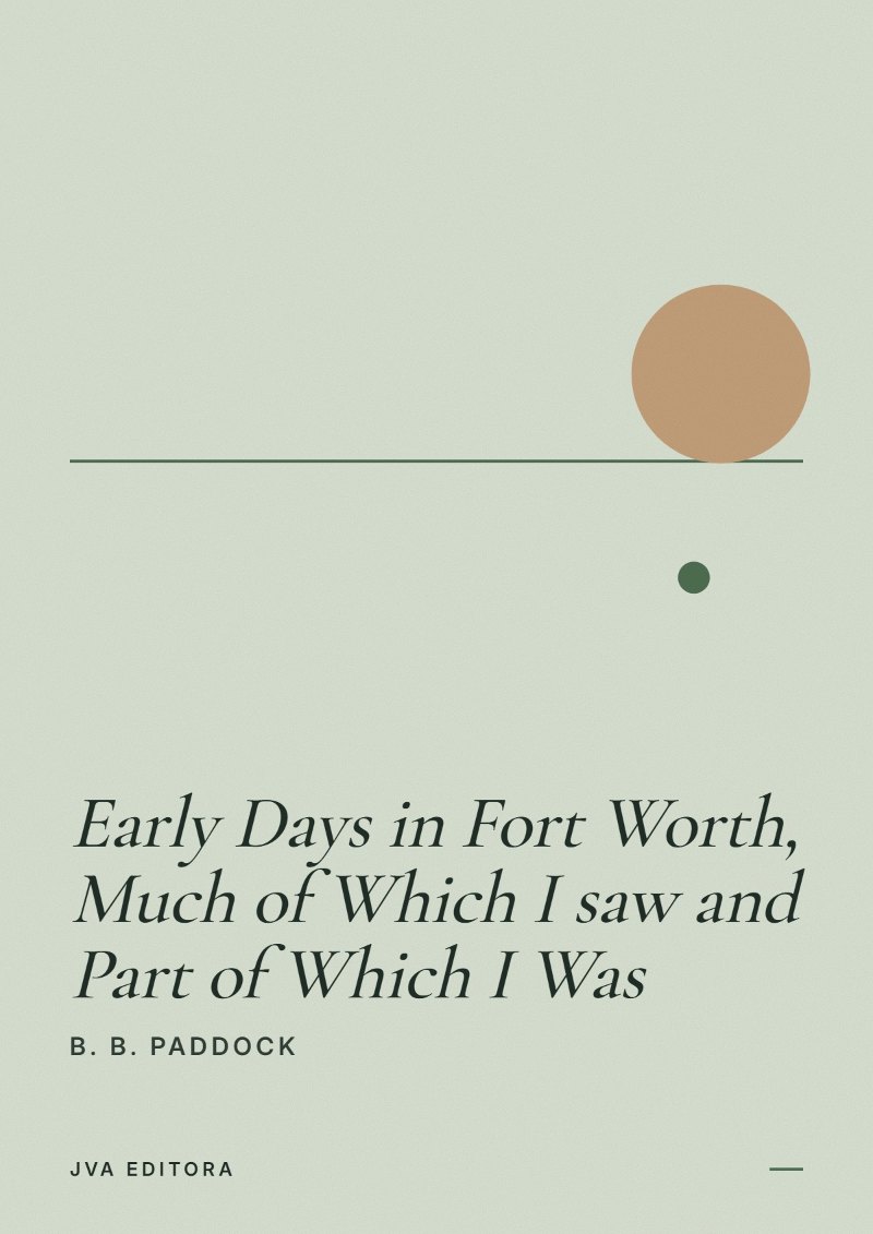 Capa de Early Days in Fort Worth, Much of Which I saw and Part of Which I Was