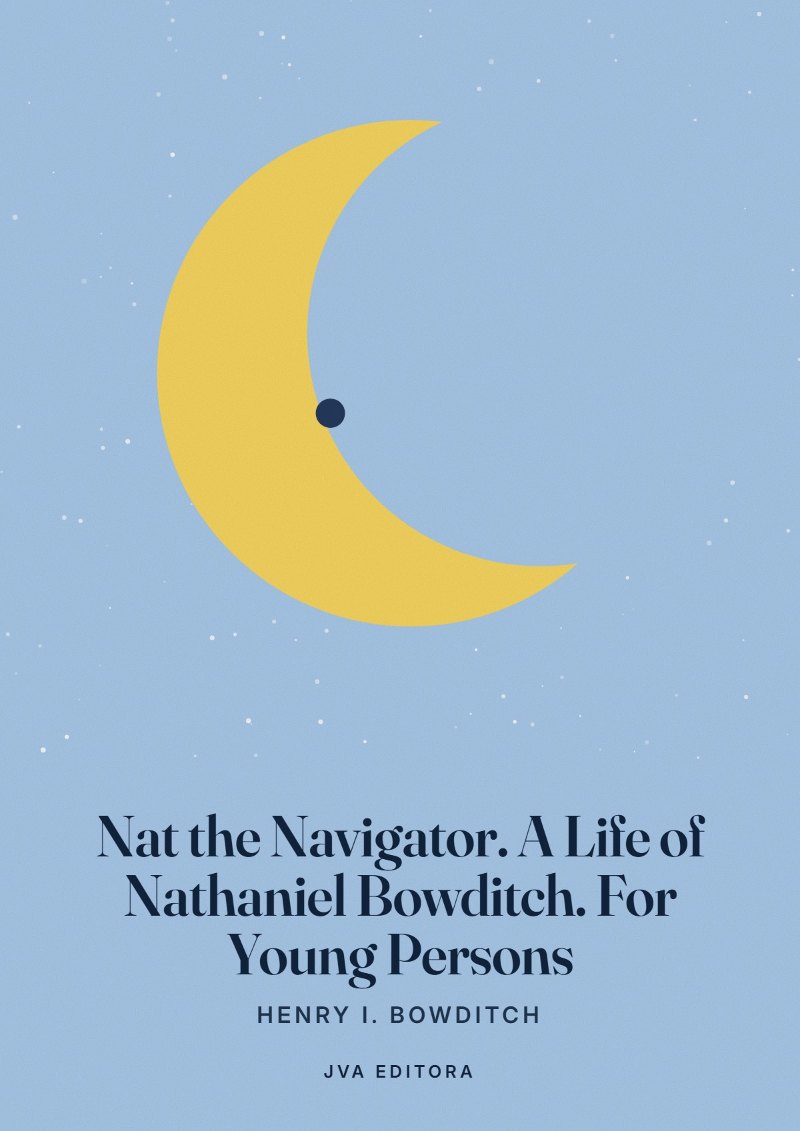 Couverture de Nat the Navigator. A Life of Nathaniel Bowditch. For Young Persons