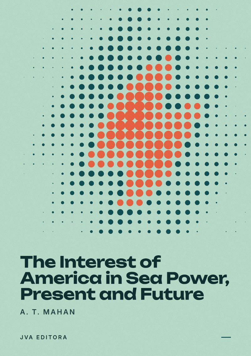 Couverture de The Interest of America in Sea Power, Present and Future