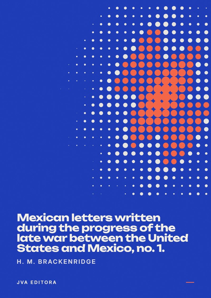 Capa de Mexican letters written during the progress of the late war between the United States and Mexico, no. 1.