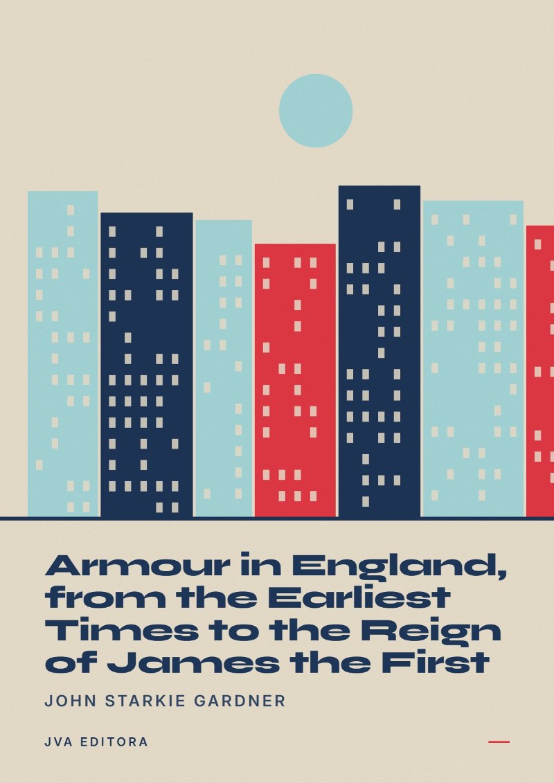 Couverture de Armour in England, from the Earliest Times to the Reign of James the First