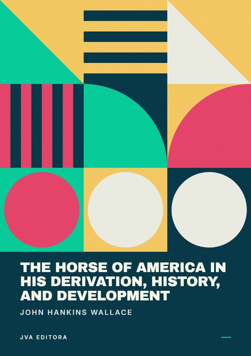 Couverture de The Horse of America in His Derivation, History, and Development