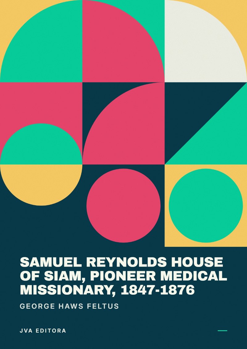Cover of Samuel Reynolds House of Siam, pioneer medical missionary, 1847-1876