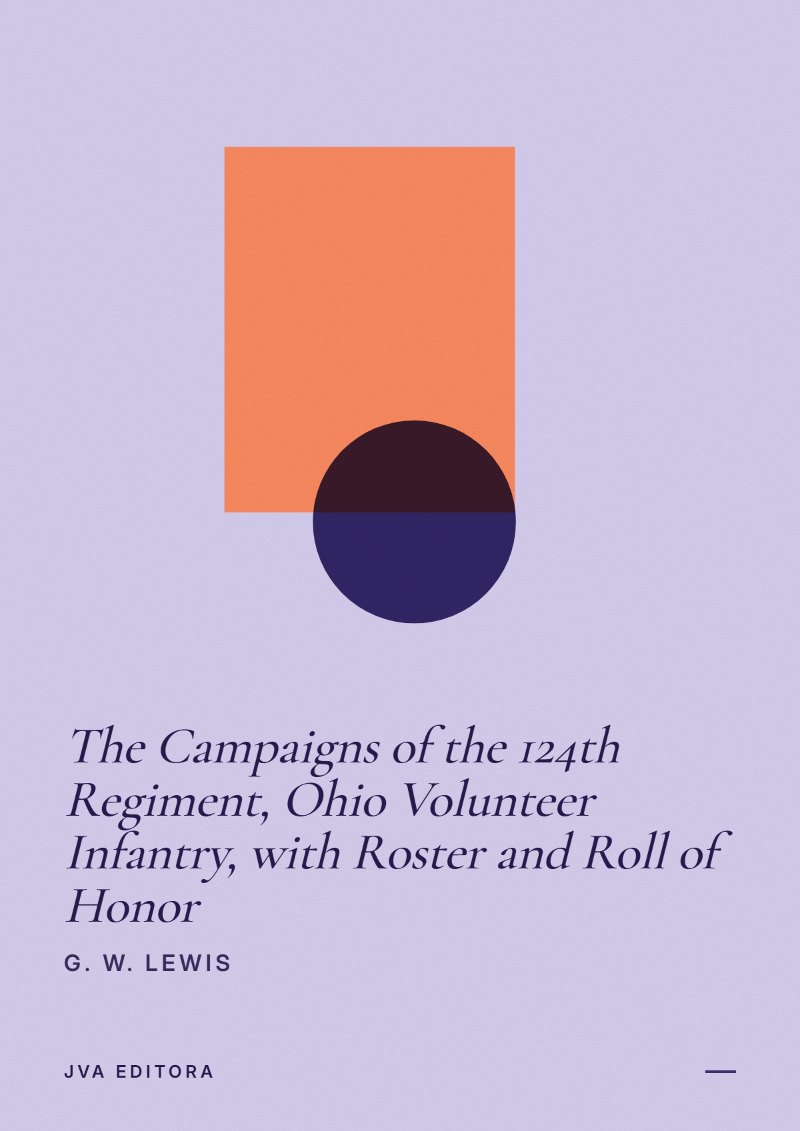 Couverture de The Campaigns of the 124th Regiment, Ohio Volunteer Infantry, with Roster and Roll of Honor