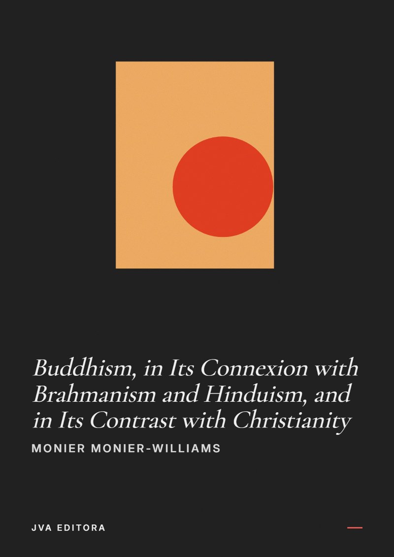 Cover of Buddhism, in Its Connexion with Brahmanism and Hinduism, and in Its Contrast with Christianity