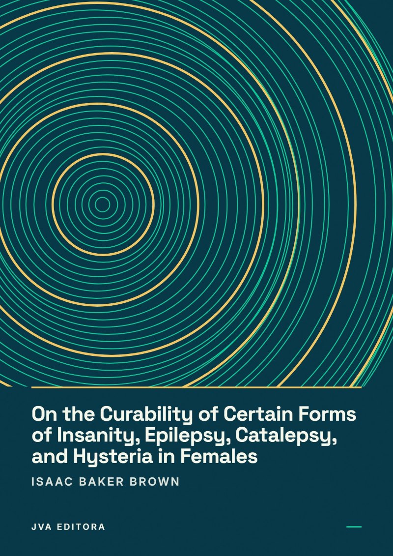Εξώφυλλο του On the Curability of Certain Forms of Insanity, Epilepsy, Catalepsy, and Hysteria in Females