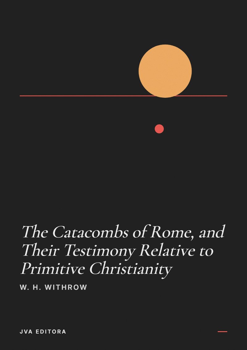 《The Catacombs of Rome, and Their Testimony Relative to Primitive Christianity》封面