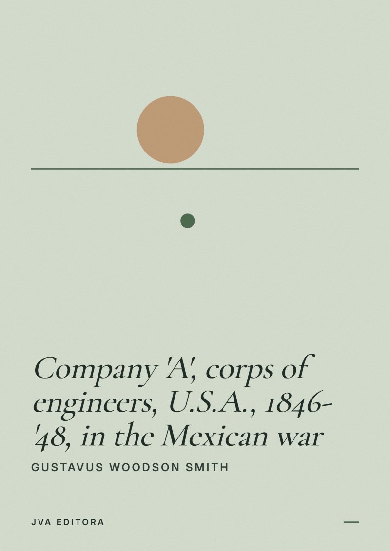 Cover von Company 'A', corps of engineers, U.S.A., 1846-'48, in the Mexican war