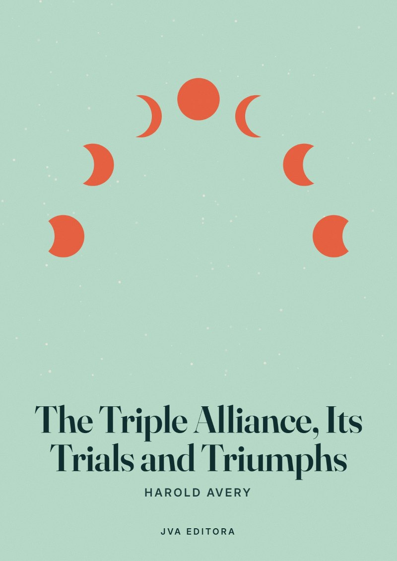 Capa de The Triple Alliance, Its Trials and Triumphs