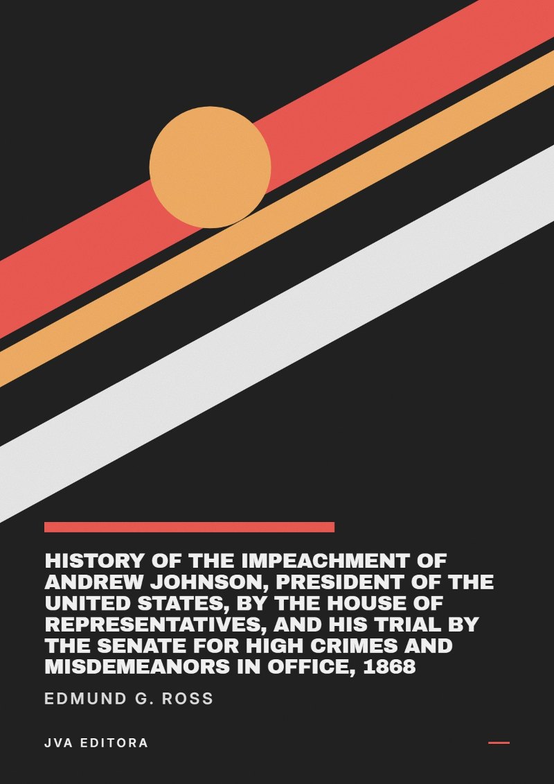 Εξώφυλλο του History of the Impeachment of Andrew Johnson, President of the United States, by the House of Representatives, and his trial by the Senate for high crimes and misdemeanors in office, 1868