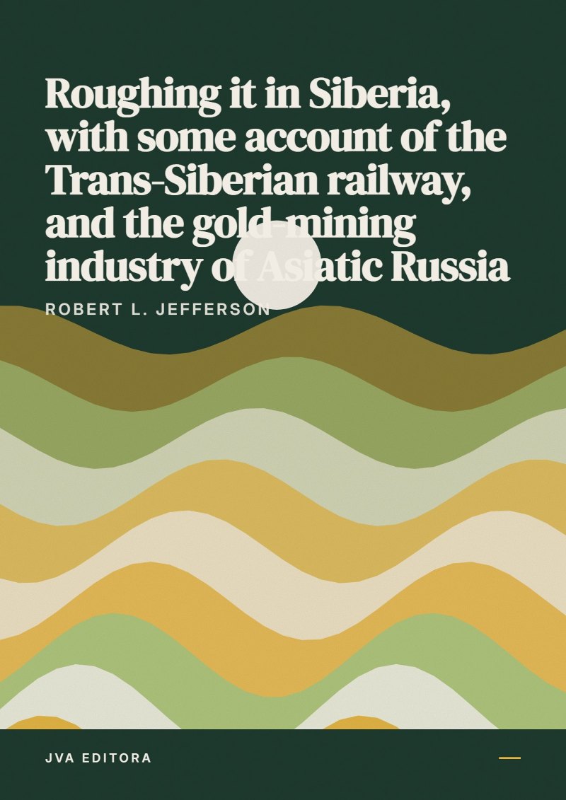 Cover of Roughing it in Siberia, with some account of the Trans-Siberian railway, and the gold-mining industry of Asiatic Russia