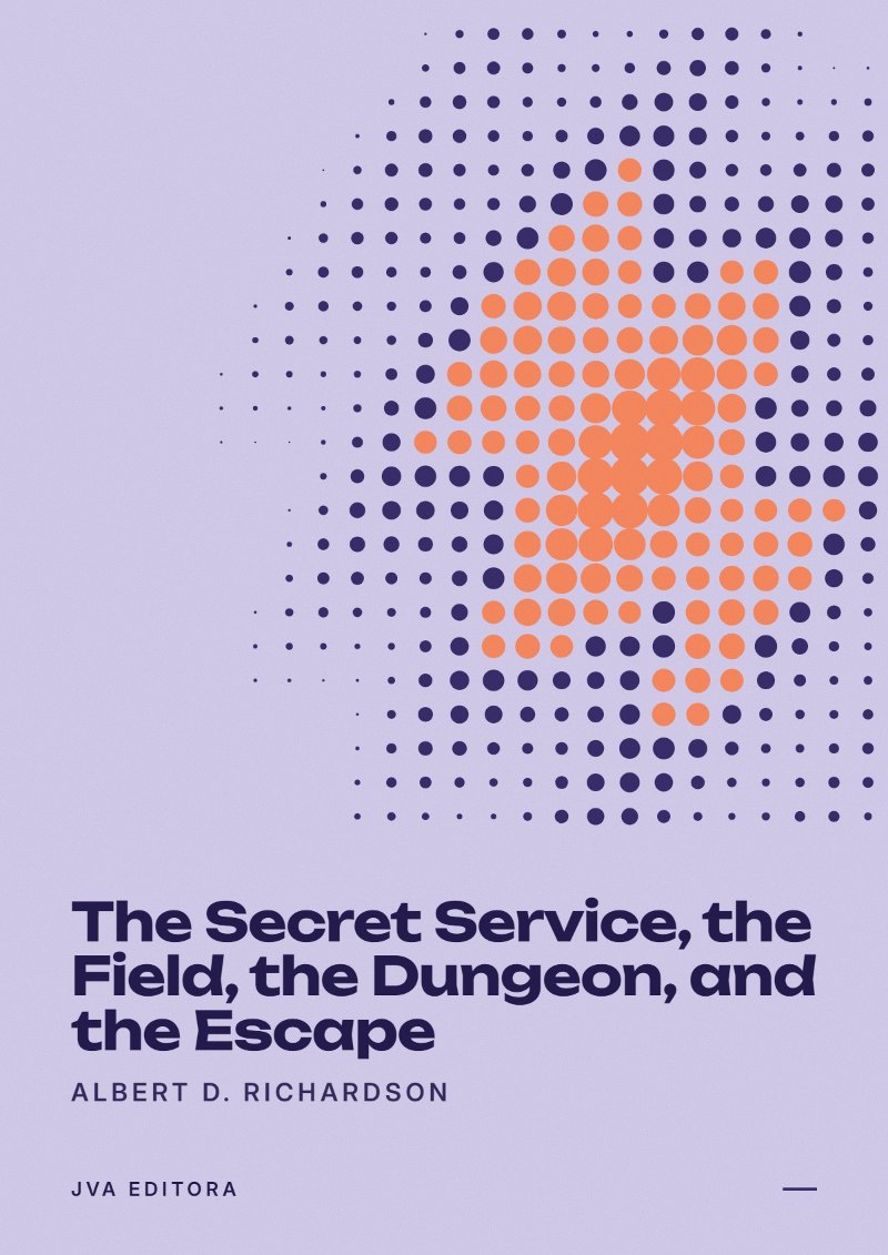 Cover of The Secret Service, the Field, the Dungeon, and the Escape