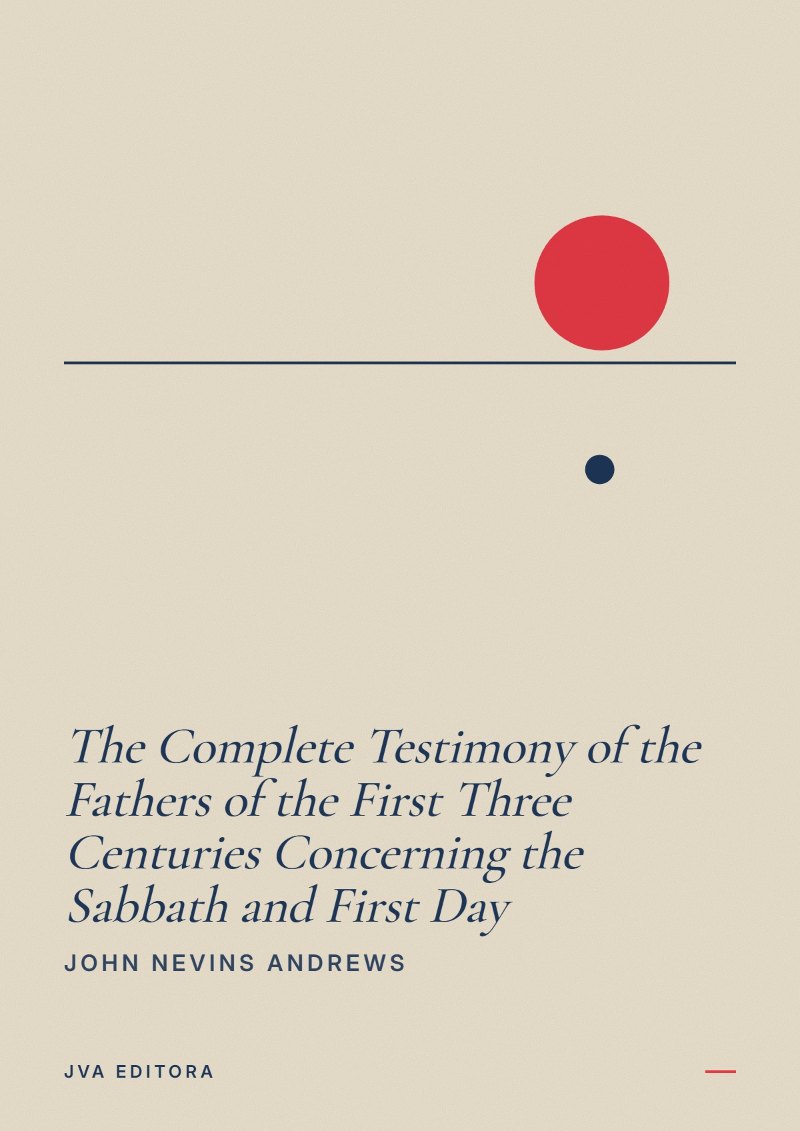 Portada de The Complete Testimony of the Fathers of the First Three Centuries Concerning the Sabbath and First Day
