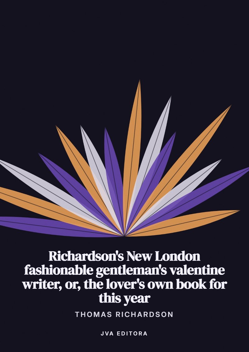 Couverture de Richardson's New London fashionable gentleman's valentine writer, or, the lover's own book for this year