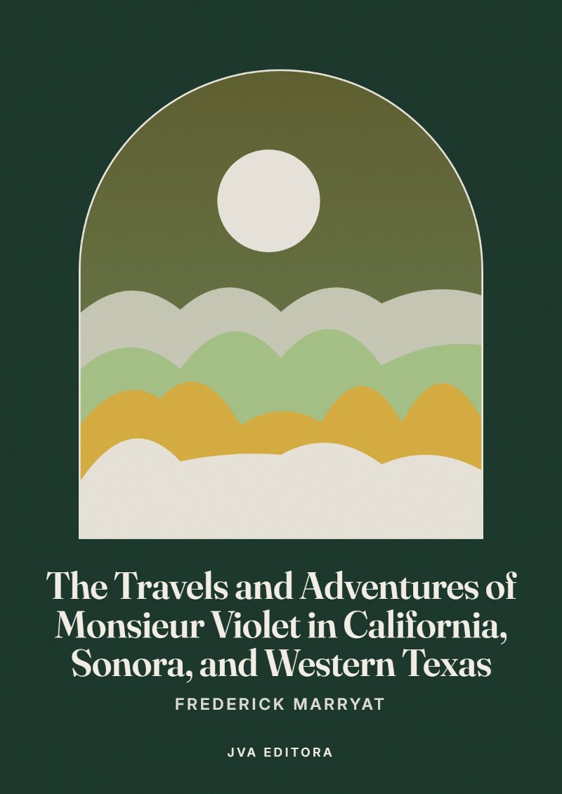Cover of The Travels and Adventures of Monsieur Violet in California, Sonora, and Western Texas