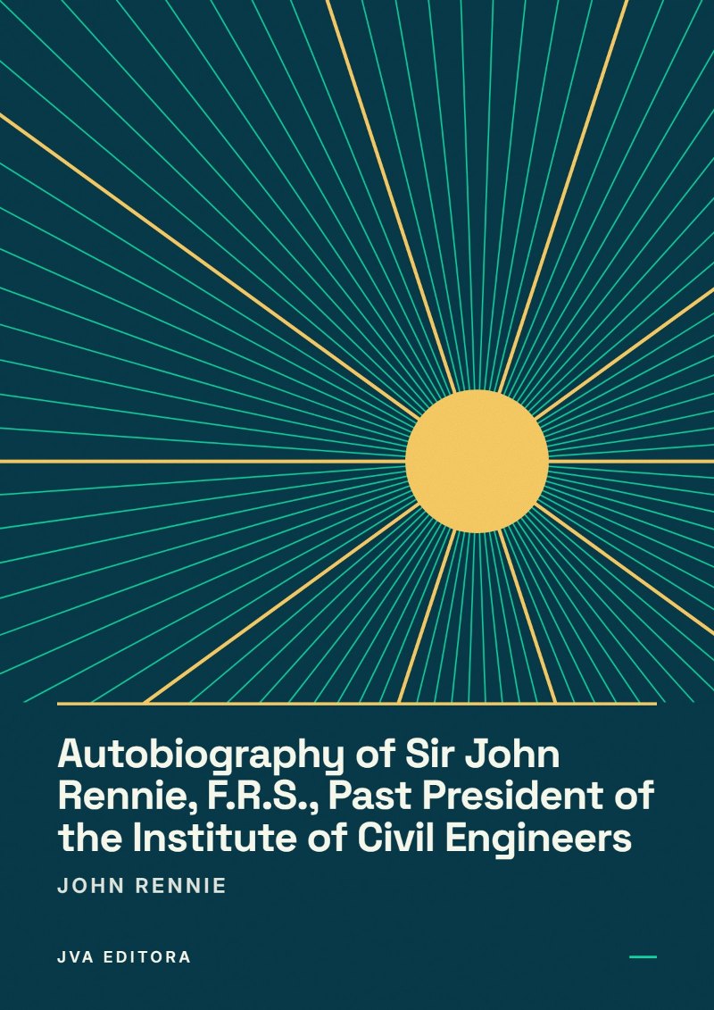 Capa de Autobiography of Sir John Rennie, F.R.S., Past President of the Institute of Civil Engineers