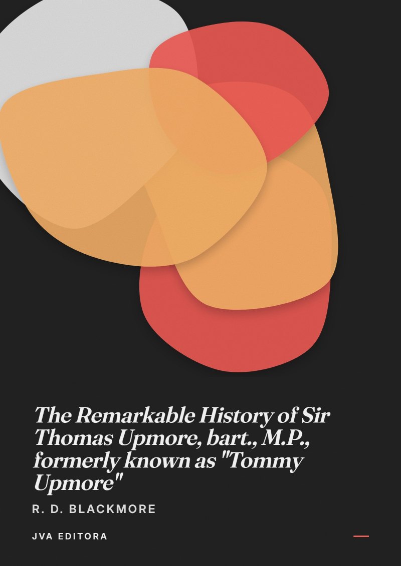 Copertina di The Remarkable History of Sir Thomas Upmore, bart., M.P., formerly known as "Tommy Upmore"