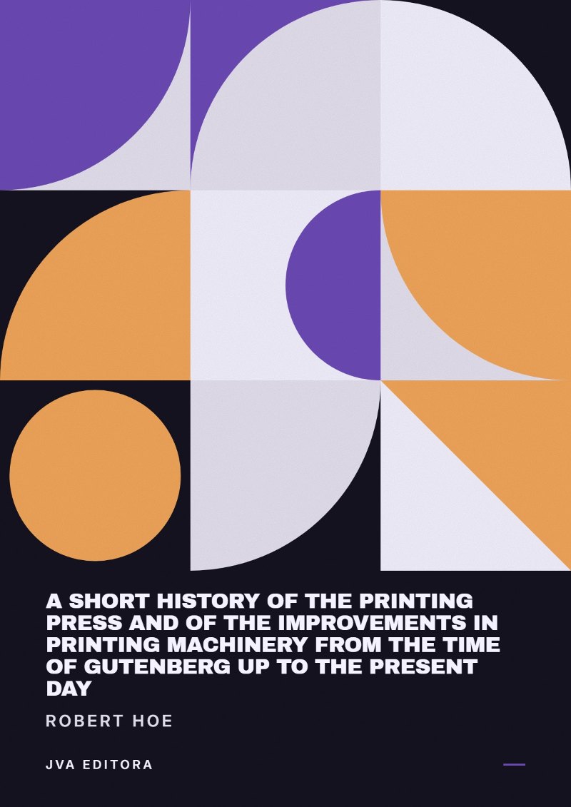 《A short history of the printing press and of the improvements in printing machinery from the time of Gutenberg up to the present day》封面