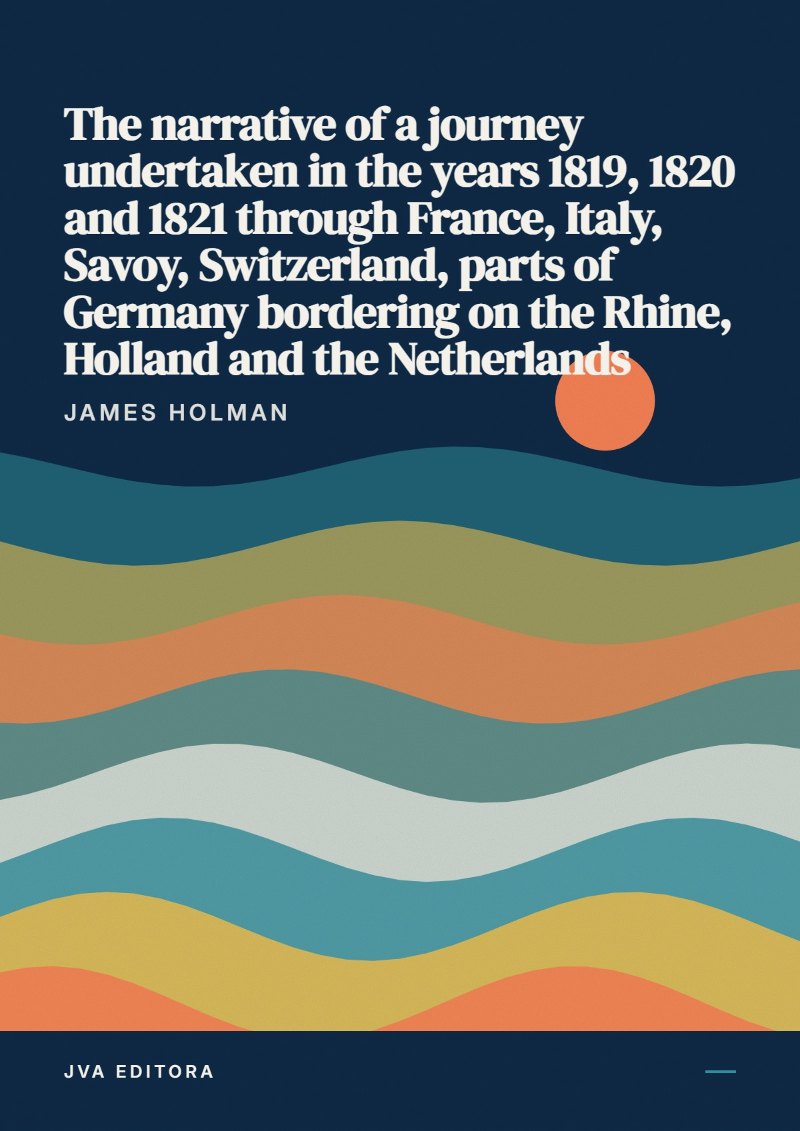 Cover of The narrative of a journey undertaken in the years 1819, 1820 and 1821 through France, Italy, Savoy, Switzerland, parts of Germany bordering on the Rhine, Holland and the Netherlands