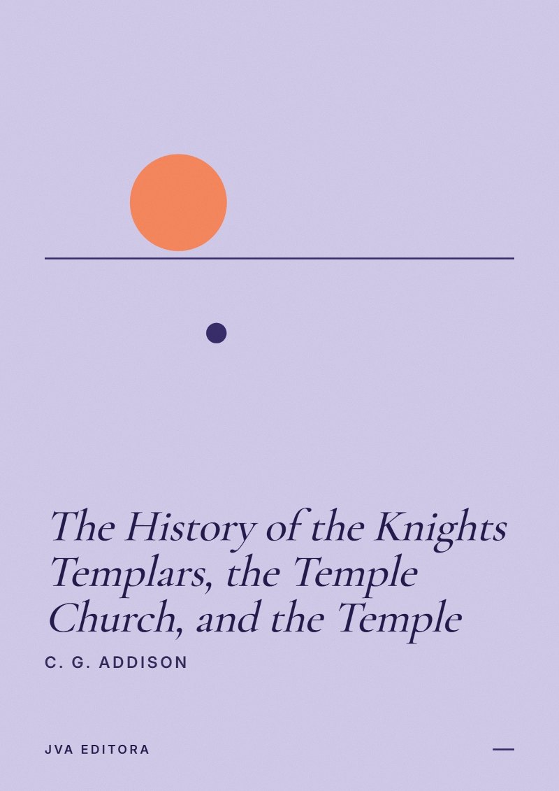 Cover of The History of the Knights Templars, the Temple Church, and the Temple