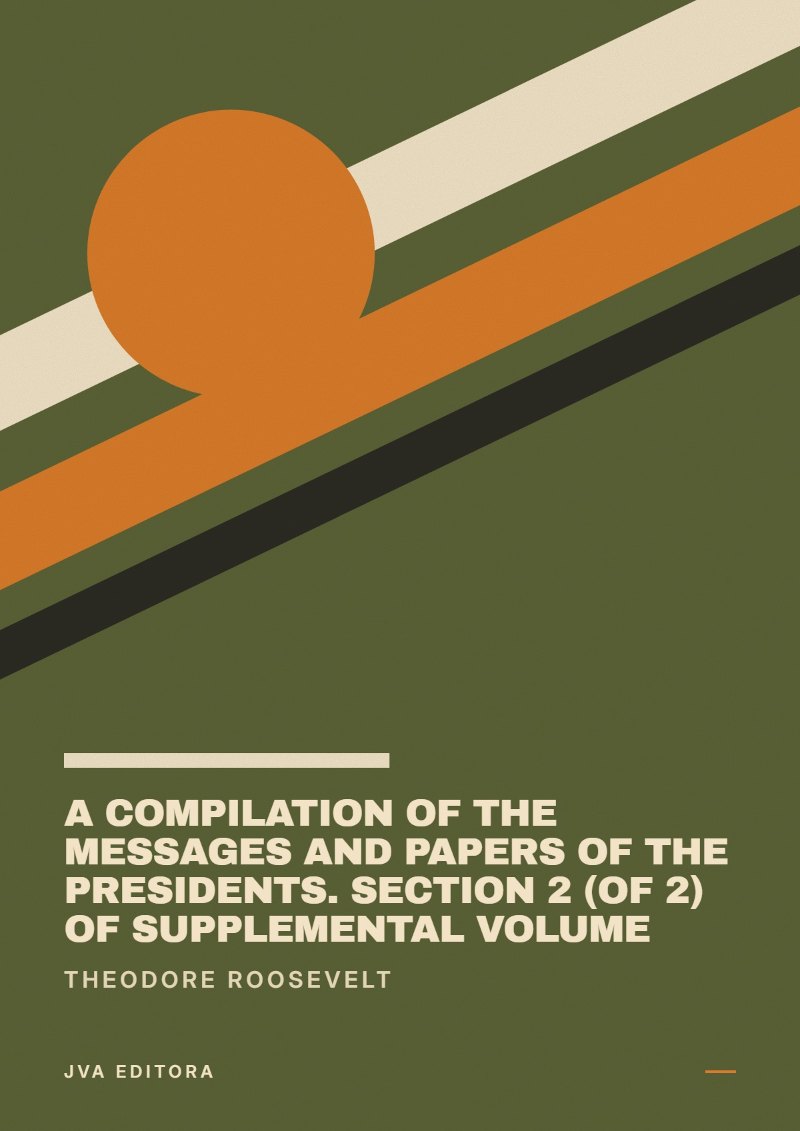 Copertina di A Compilation of the Messages and Papers of the Presidents. Section 2 (of 2) of Supplemental Volume