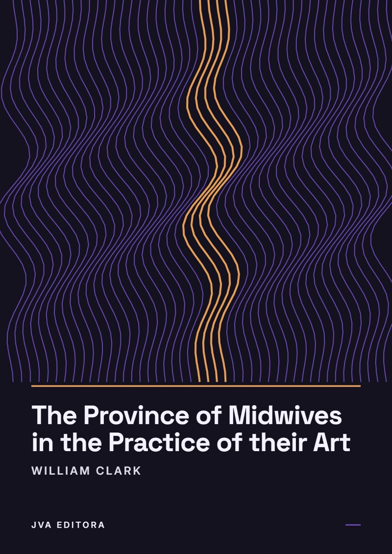Copertina di The Province of Midwives in the Practice of their Art