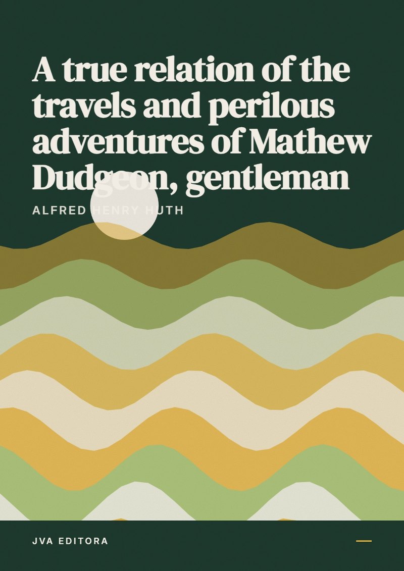 Couverture de A true relation of the travels and perilous adventures of Mathew Dudgeon, gentleman