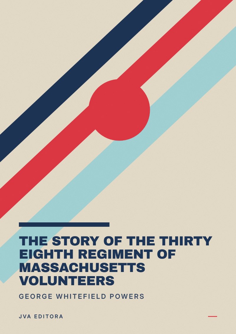 Couverture de The story of the Thirty Eighth regiment of Massachusetts volunteers