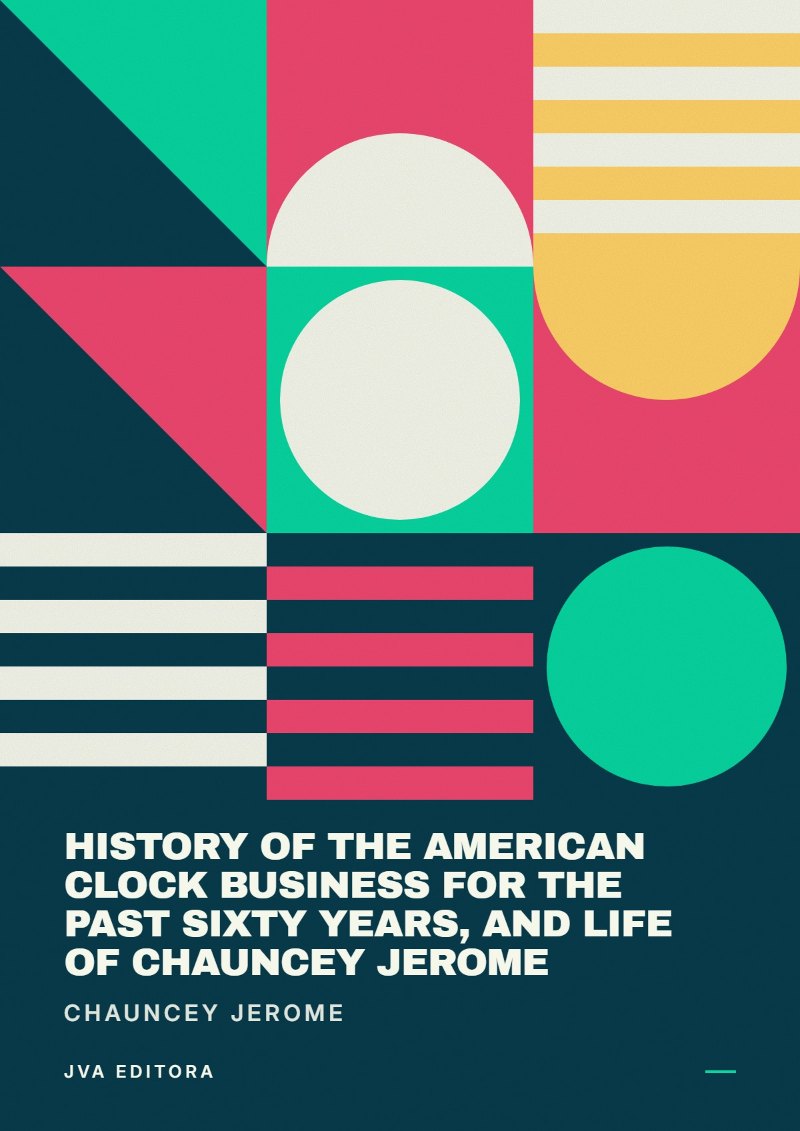 Copertina di History of the American Clock Business for the Past Sixty Years, and Life of Chauncey Jerome
