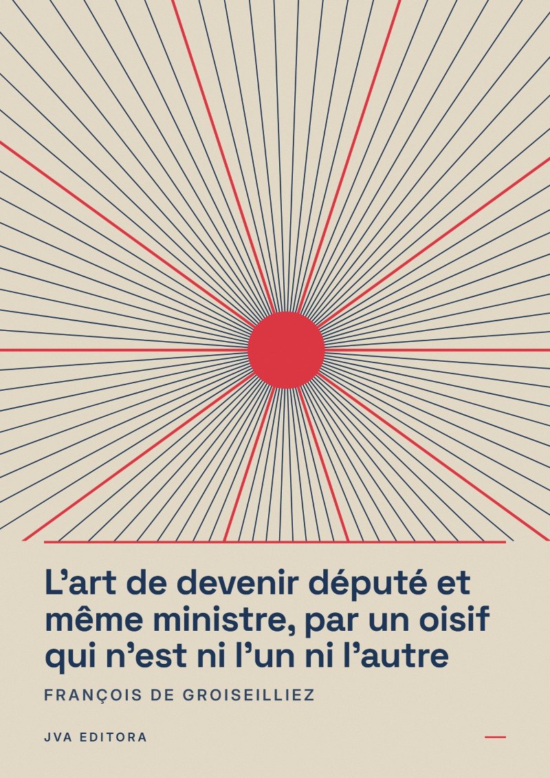 Cover von L'art de devenir député et même ministre, par un oisif qui n'est ni l'un ni l'autre