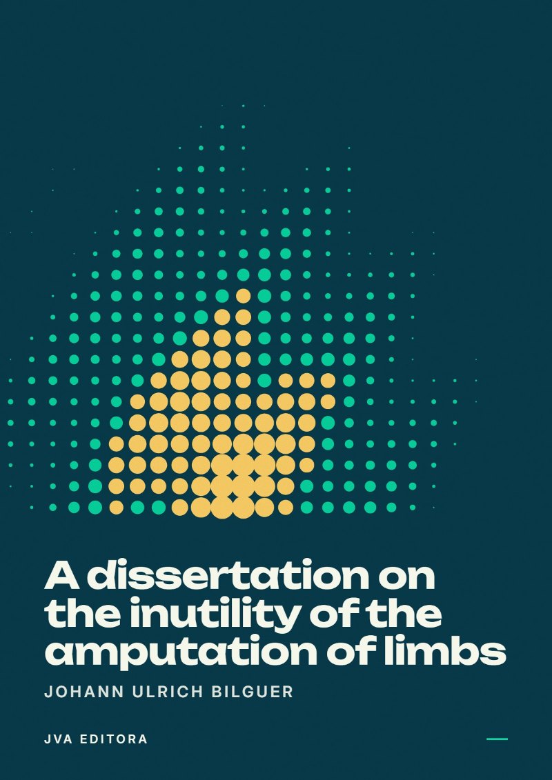 Portada de A dissertation on the inutility of the amputation of limbs