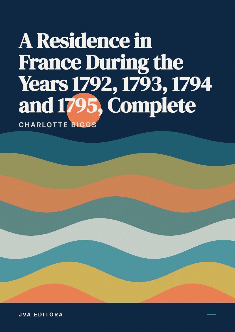 Cover von A Residence in France During the Years 1792, 1793, 1794 and 1795, Complete