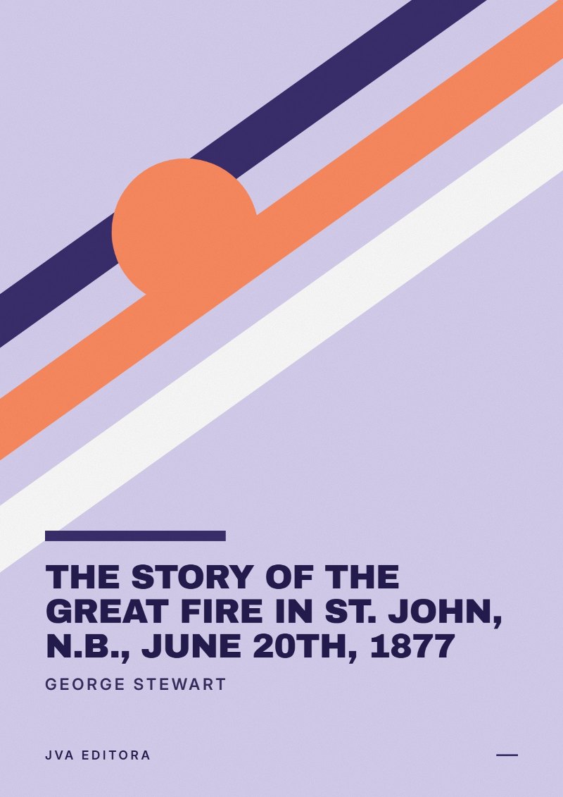 Cover of The Story of the Great Fire in St. John, N.B., June 20th, 1877