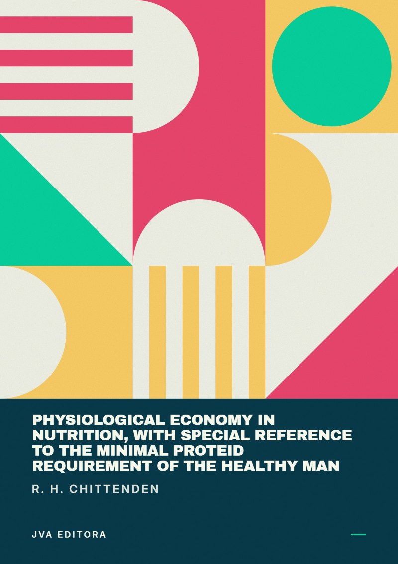 Capa de Physiological economy in nutrition, with special reference to the minimal proteid requirement of the healthy man