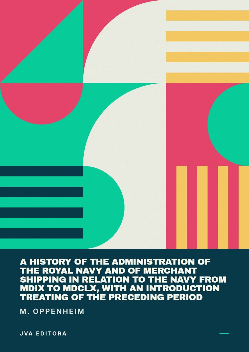 Couverture de A history of the administration of the Royal Navy and of merchant shipping in relation to the Navy from MDIX to MDCLX, with an introduction treating of the preceding period