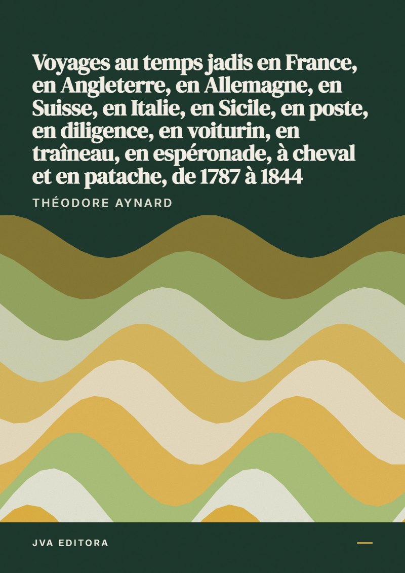 Cover von Voyages au temps jadis en France, en Angleterre, en Allemagne, en Suisse, en Italie, en Sicile, en poste, en diligence, en voiturin, en traîneau, en espéronade, à cheval et en patache, de 1787 à 1844