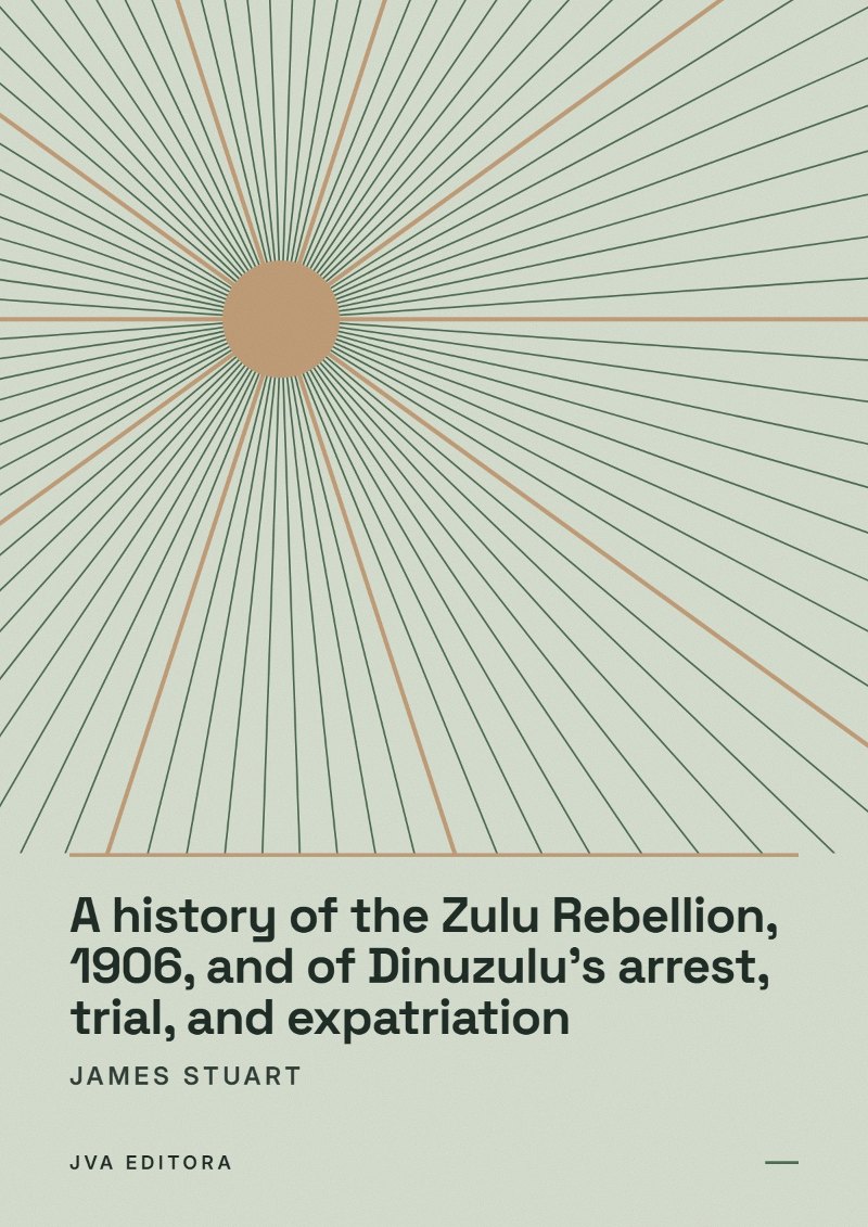 Portada de A history of the Zulu Rebellion, 1906, and of Dinuzulu's arrest, trial, and expatriation