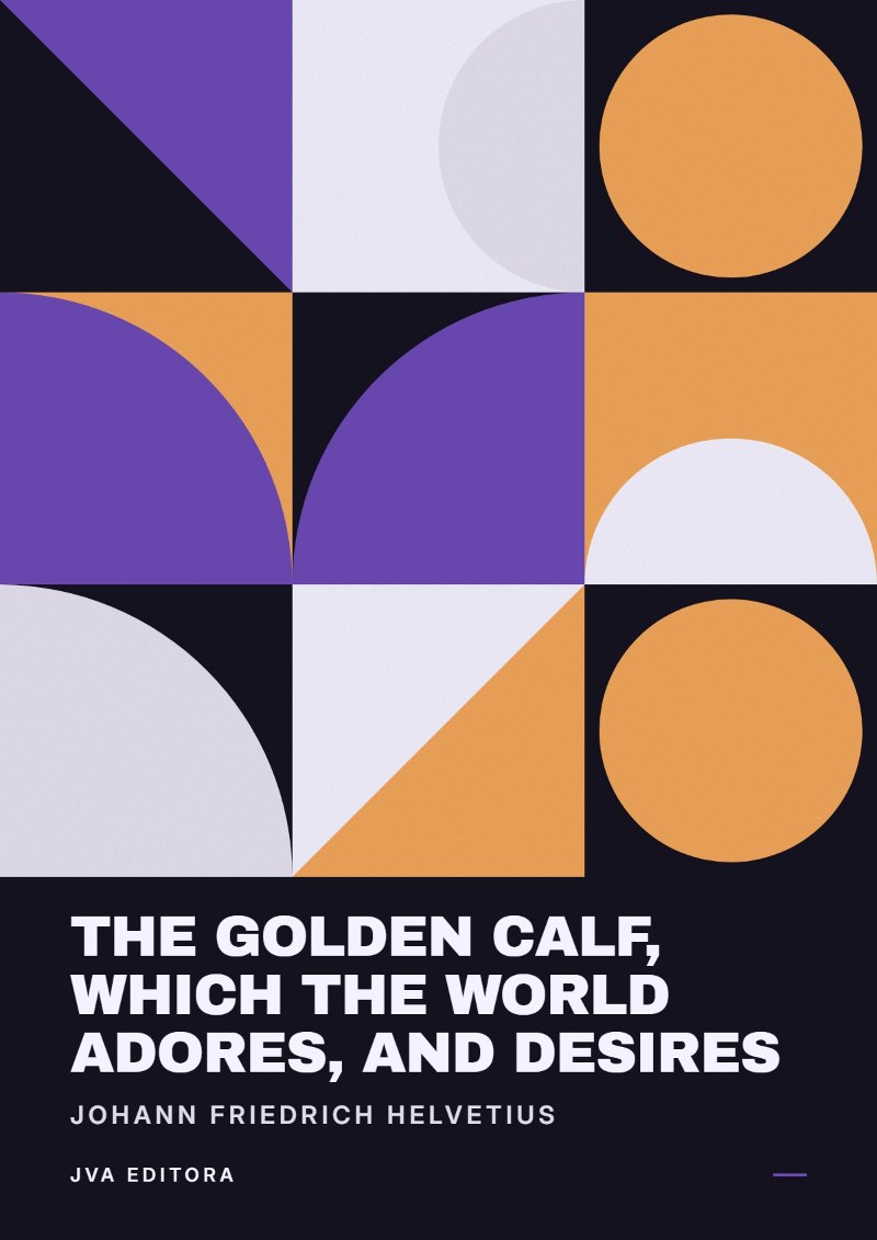 Cover of The Golden Calf, Which the World Adores, and Desires