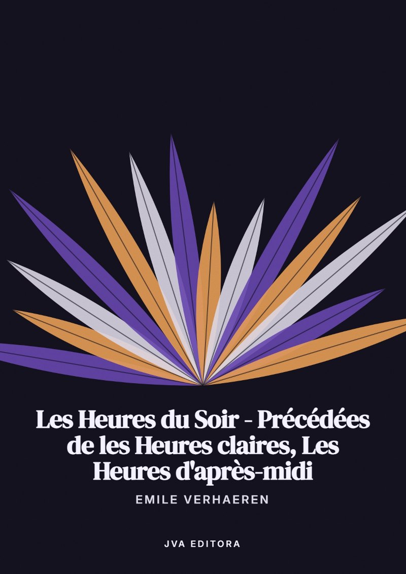 Couverture de Les Heures du Soir - Précédées de les Heures claires, Les Heures d'après-midi