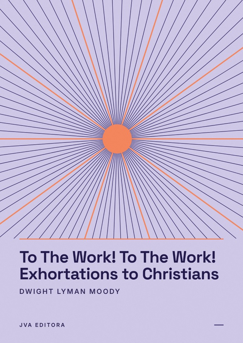 Couverture de To The Work! To The Work! Exhortations to Christians