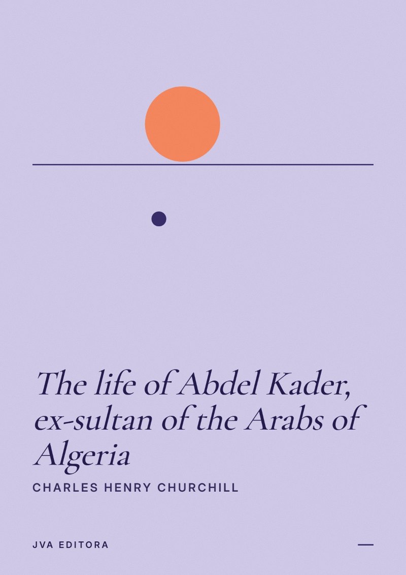 Copertina di The life of Abdel Kader, ex-sultan of the Arabs of Algeria